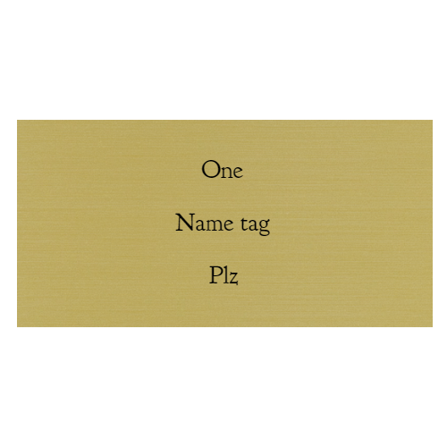 1½ x 3 Engraved Name Tag - Customer's Product with price 6.50 ID j3uwYYapxv2MBy2gM7pFEcPa